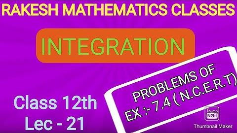 PROBLEMS OF EX: 7.4 (N.C.E.R.T)II INTEGRATION II CLASS12TH LEC 21 BY RAKESH SIR