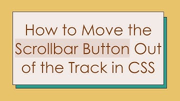How to Move the Scrollbar Button Out of the Track in CSS