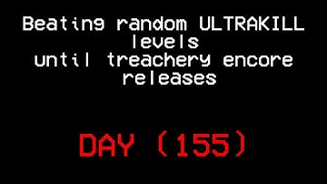 Beating random ULTRAKILL levels until treachery encore releases.(DAY 155)