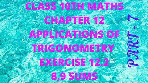 Class 10th maths chapter 12 Applications of Trigonometry exercise 12.2 8 and 9 sums