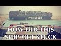 How did a giant ship get stuck in the Suez Canal?