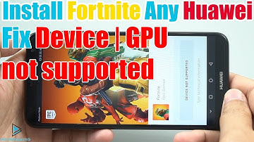 Install Fortnite Any HUAWEI Device Fix Device | GPU Not Supported 2019