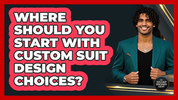 Where Should You Start With Custom Suit Design Choices? - The Sharp Dressed Gent
