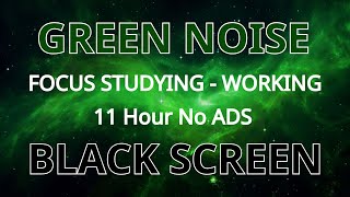 Sleep Green Noise Sound To Focus Studying And Working - Black Screen | Sound In 11H