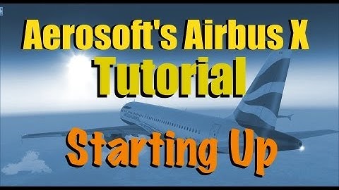 HOW TO START UP THE AIRBUS X IN FSX
