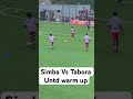 Simba Vs Tabora Untd Warm Up Ayomamedia