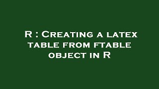 R : Creating a latex table from ftable object in R