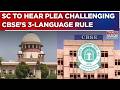 PIL In SC Challenges CBSE’s 3-Language Policy; CJI Bench To Hear Plea Soon | Latest Updates