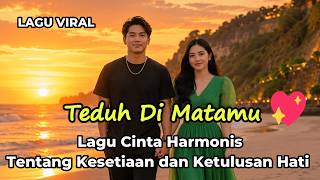 TEDUH  DIMATAMU | Lagu Cinta Harmonis Tentang Kesetiaan dan Ketulusan Hati