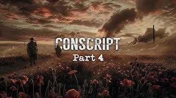 CONSCRIPT – Part 4 of 4 (Detailed, No Commentary)