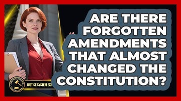 Are There Forgotten Amendments That Almost Changed The Constitution? - Justice System Explained