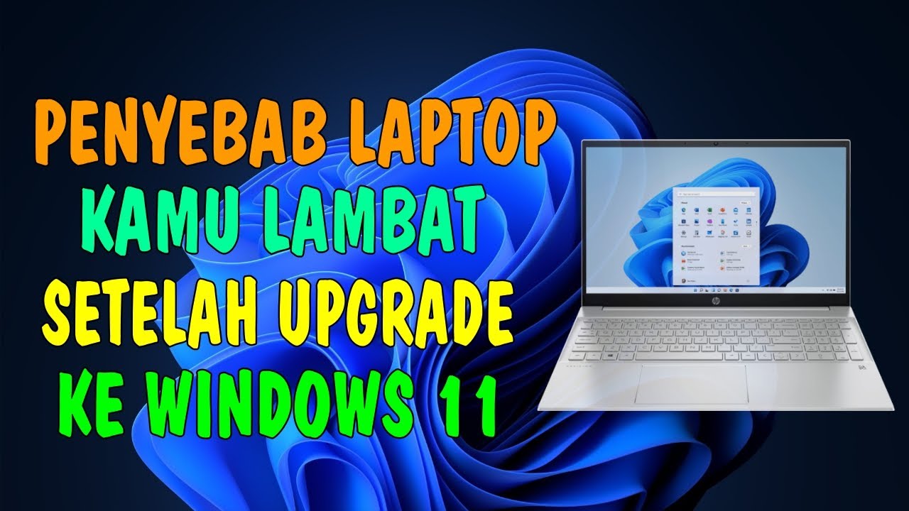 Ini Penyebab Laptop Kamu Jadi Lambat Setelah Upgrade ke Windows 11