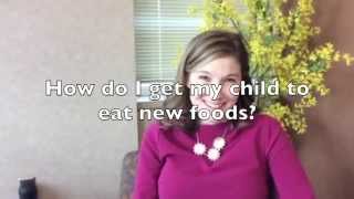 How do I get my child to eat new foods?