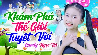 Khám Phá Thế Giới Tuyệt Vời - Bé Candy Ngọc Hà - Nhạc Thiếu Nhi Sôi Động