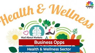 Discussing The Business Opportunities In Health & Wellness Sector | Mad About Markets | CNBC-TV18