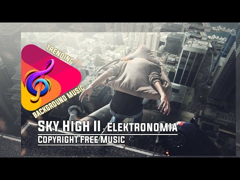 Видео: TRENDING BACKGROUND MUSIC #13 II Sky High II  by ELEKTRONOMIA (NoCopyrightMusic)