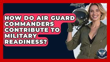 How Do Air Guard Commanders Contribute to Military Readiness? - Air Guard Commanders