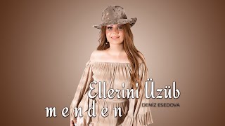 Deniz Esedova - Ellerini Üzüb Menden Official Audio Clip