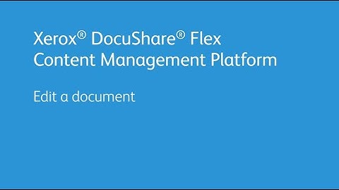Xerox DocuShare Flex Content Management Platform: Edit a Document