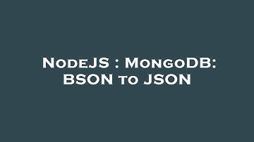 NodeJS : MongoDB: BSON to JSON