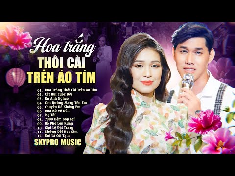 Album Hoa Trắng Thôi Cài Trên Áo Tím - Skypro Music | Tuyển Tập Nhạc Vàng Trữ Tình Hay Nhất