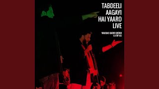 Tabdeeli Aagayi Hai Yaaro (Extended Dharna Version)