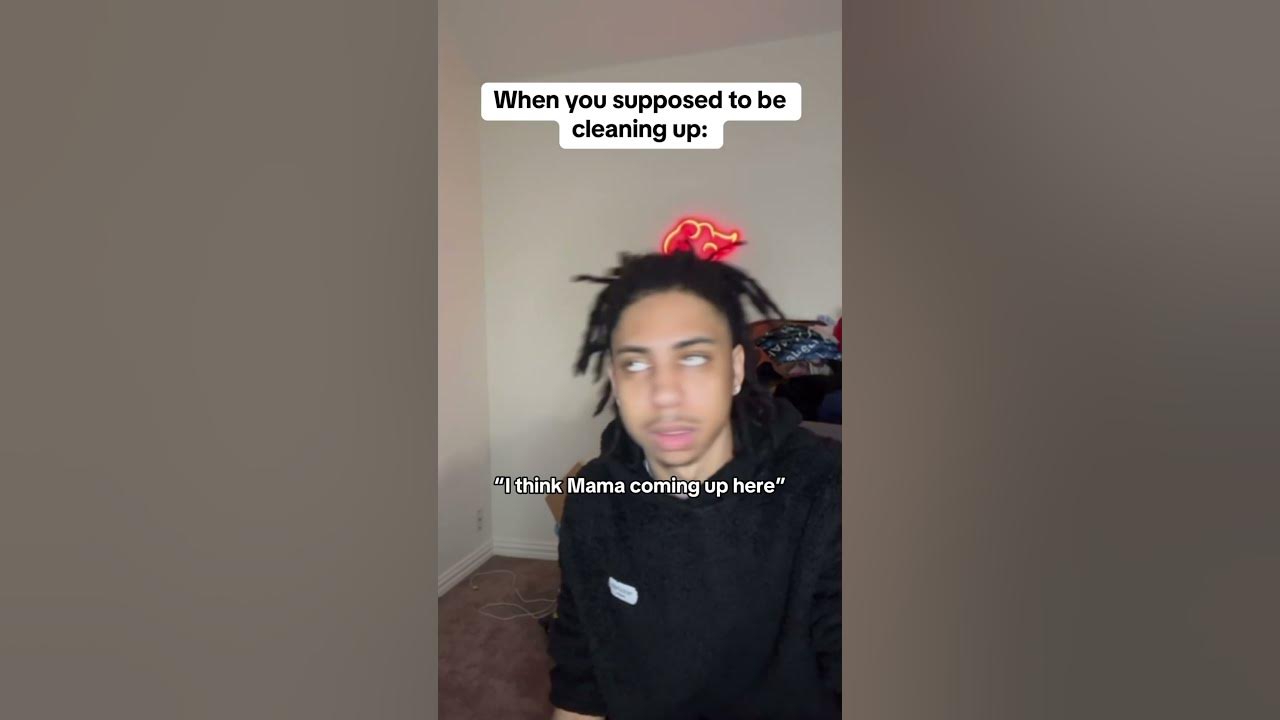 When you supposed to be cleaning up (Song: Kendrick Lamar- peekaboo)