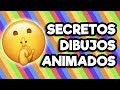 SECRETOS DE DIBUJOS ANIMADOS