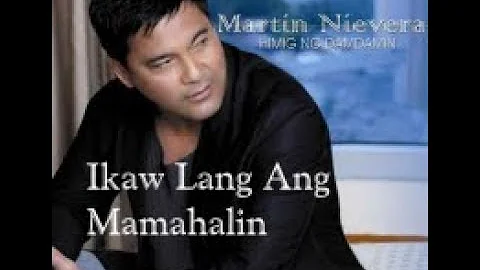 Ikaw Lang Ang Mamahalin - Martin Nievera [With Pilipino+English Lyrics]