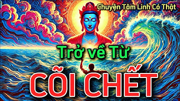 Chuyên Tâm Linh Có Thật: Trở Về Từ Cõi Chết