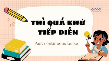 THÌ QUÁ KHỨ TIẾP DIỄN | Past continuous tense: Cấu trúc, cách dùng và dấu hiệu nhận biết