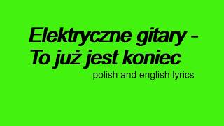 Video thumbnail of "Elektryczne gitary - To już jest koniec - polish and english lyrics"