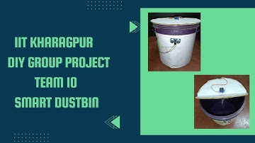 SMART DUSTBIN BASED ON ARDUINO | IIT KHARAGPUR | DIY FINAL GROUP PROJECT | TEAM 10 | SECTION - 17