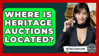 Where Is Heritage Auctions Located? - The Collectibles Guide