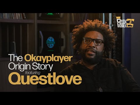 The Okayplayer Origin Story featuring Questlove
