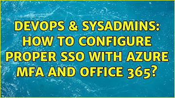DevOps & SysAdmins: How to configure proper SSO with Azure MFA and Office 365?