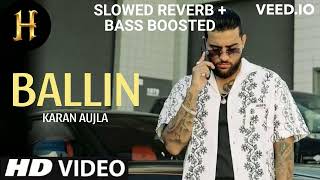 Ballin - Karan Aujla (Full Song) Karan Aujla New Song 2024 SLOWED AND REVERB + BASS BOOSTED