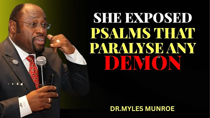 The 7 Psalms That Paralyze Demons From The Kingdom Of Darkness"  DR. MYLES MUNROE