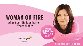 123 | Woman on Fire  Alles über die fabelhaften Wechseljahre. Interview mit Sheila de Liz