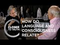 How do Language and Consciousness Relate? | Episode 1604 | Closer To Truth