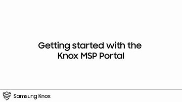 Knox_ Getting Started with the Knox MSP Portal _ Samsung.mp4