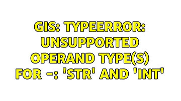 GIS: TypeError: unsupported operand type(s) for -: 