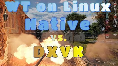 Native vs. DXVK: War Thunder Linux Benchmark (FullScreen)