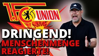 ⚽??DRINGEND MENSCHENMENGE REAGIERTEAKTUELLE NACHRICHTEN VON DER UNION BERLIN