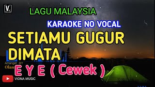 EYE - SETIAMU GUGUR DIMATA ( KARAOKE ) NADA CEWEK | NO VOCAL LIRIK TEKS BERJALAN