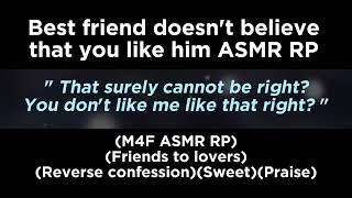 Best friend doesn't believe that you like him (M4F ASMR RP)(Friends to lovers)(Confession)(Sweet)