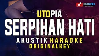 Serpihan Hati - Utopia || Akustik Karaoke ||