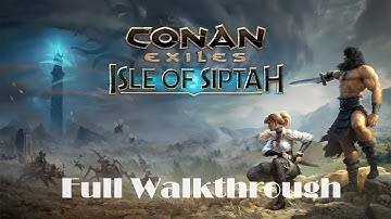 Conan Exiles DLC Isle of Siptah Full Walkthrough