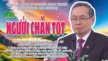 GIẢNG LUẬN : MỤC SƯ NGUYỄN NGỌC THUẬN ( PHÓ TỔNG THỦ QUỸ TLH HTTLVN) ĐỀ TÀI : NGƯỜI CHĂN TỐT
