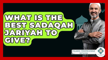 What Is The Best Sadaqah Jariyah To Give? - Islamic Knowledge Network
